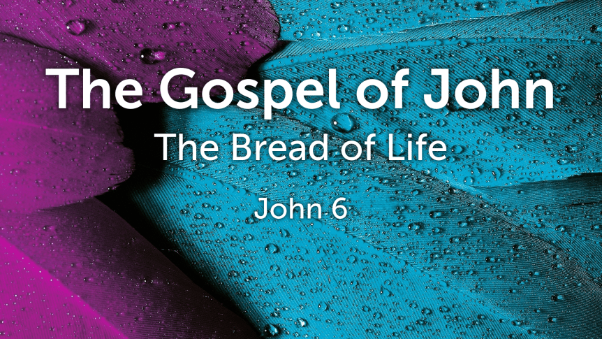 The Gospel of John: The Bread of Life Pt 1&nbsp;(6:1-40)