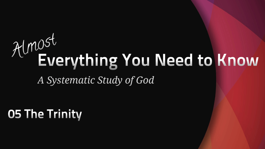 Almost Everything: 05 The&nbsp;Trinity