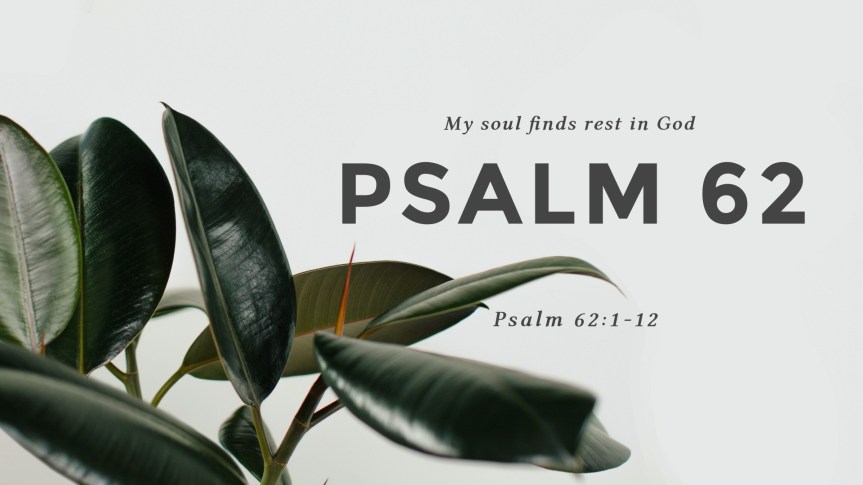 Psalm 62 – My Soul Finds Rest in&nbsp;God